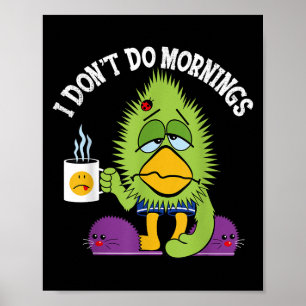Witzig Ich tue Morgenmädchen Sarcasm Bird-Kaffee n Poster