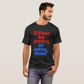 Witzig sei entweder groovös oder verlassend, Mann  T-Shirt (Vorne ganz)