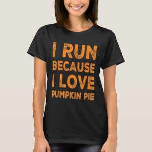 Witzig, weil ich renne.. Pumpkin Pie Running Thank T-Shirt