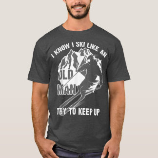 Witzig weiß ich, dass ich wie ein alter Mann Ski f T-Shirt