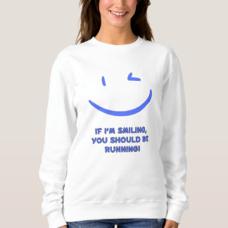 Witzig: "Wenn ich lächle, dass du laufen solltest" Sweatshirt