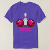 Witzige Bowlinge - Frauen haben sich aus dem Getös T-Shirt (Design vorne)