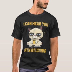 Witzige Katze, die ich hören kann, aber ich höre K T-Shirt
