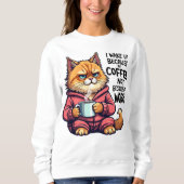 Witzige Katze Lover Weckte ich wegen Kaffee auf Sweatshirt (Vorderseite)