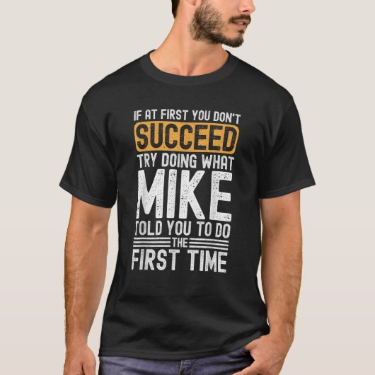 Witzige Mike, wenn du nicht erfolgreich bist. T-Shirt (Vorderseite)