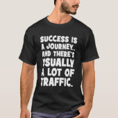 Witzige Motivation, Erfolg ist Reise mit Verkehr T-Shirt (Vorderseite)