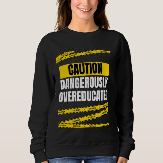 Witzige Vorsicht gefährlich übergebildet Sweatshirt