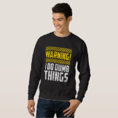 Witzige Warnung, ich tue dumm Dinge kühne Spaß Sweatshirt (Vorne ganz)