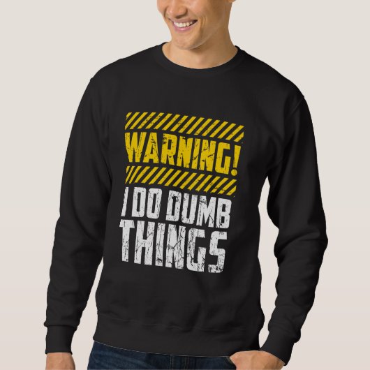 Witzige Warnung, ich tue dumm Dinge kühne Spaß Sweatshirt (Vorderseite)