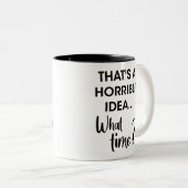 Witziger Spaß, das ist eine schreckliche Idee, wan Zweifarbige Tasse (VorderseiteRechts)