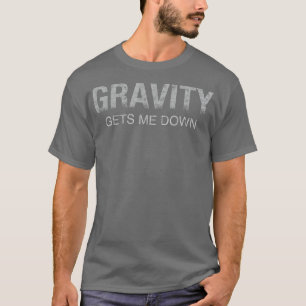 Witziger Witz über die Schwerkraft in der Wissensc T-Shirt