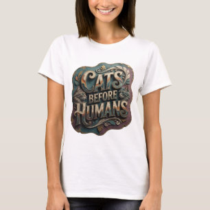 Witziges Gold CATS BEFORE HUMANS Kühnes Design T-Shirt