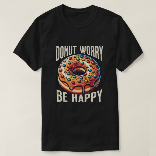 Witziges Hemd. Donut Besorgnis sei glücklich T-Shirt (Design vorne)