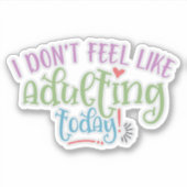 Witziges Kind, das ich heute nicht erwachsen fühle Aufkleber (Vorderseite)