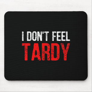 Witziges Sprichwort, das ich nicht für Tardy Men W Mousepad