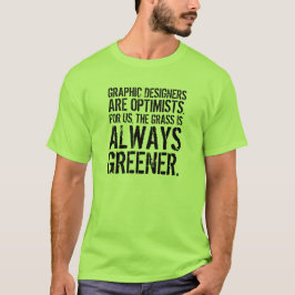 Witziges Zitat: Grafikdesigner sind Optimisten. T-Shirt