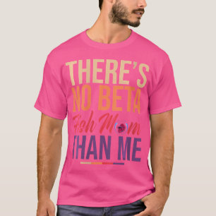 Wo Aquarium Betta Fisch Mama Aquarist Fischhalter T-Shirt