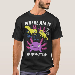 Wo bin ich, was ich hier tue und zu welchem Ende d T-Shirt