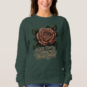 Wo Blumen blühen, werden Herzen weicher Sweatshirt