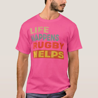 Wo das Leben passiert, hilft Rugby Lustiger Rugby T-Shirt