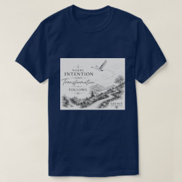 Wo die Absicht hingeht - Transformation folgt T-Shirt