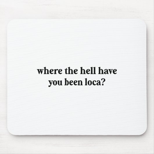 Wo die Hölle Sie waren Mousepad (Vorne)
