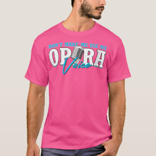 Wo Don'T Make Me Use My Opera Voice Opernsänger T-Shirt