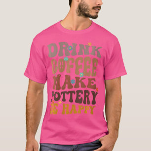 Wo Drink-Kaffee machen Keramik wird glückliche Ker T-Shirt
