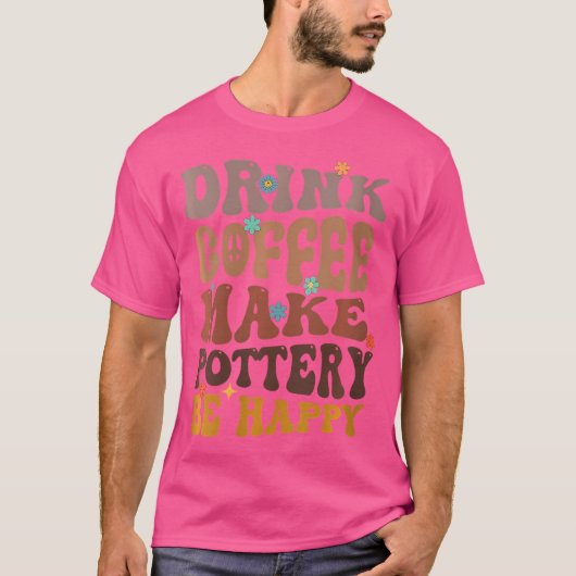 Wo Drink-Kaffee machen Keramik wird glückliche Ker T-Shirt (Vorderseite)