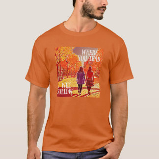 Wo du führst, werde ich folgen Mädchen, die im Her T-Shirt