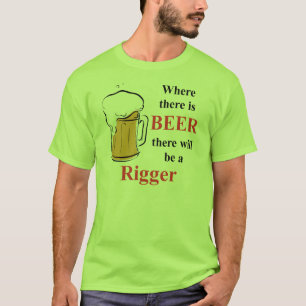 Wo es Bier - Rigger gibt T-Shirt
