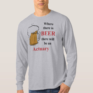Wo es Bier - Versicherungsmathematiker gibt T-Shirt