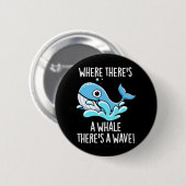 Wo es einen Wal gibt, gibt es einen wave Dark BG Button (Vorne & Hinten)