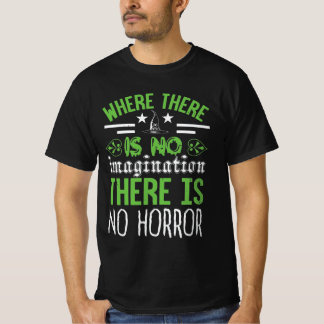 Wo es keine Fantasie gibt, gibt es keinen Horror. T-Shirt