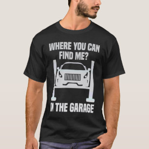 Wo findest du mich in der Garage Mechaniker Auto T-Shirt