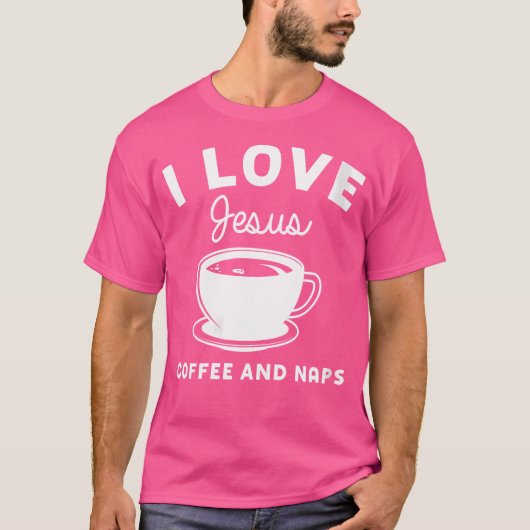 Wo I Love Jesus Coffee And Naps Christian T-Shirt (Vorderseite)