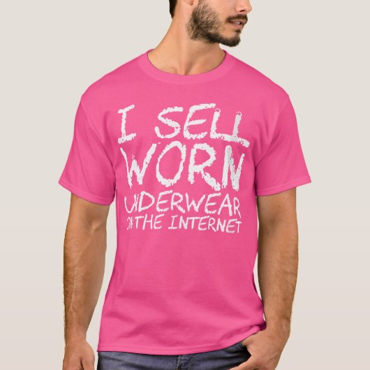 Wo I Sell Worn Underwear On The Internet T-Shirt (Vorderseite)