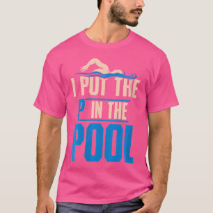 Wo ich das P in Pool Funny Swimming Pool Tauchen T-Shirt