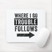 Wo ich hingehe, folgt Ärger Lustiges passendes Paa Mousepad (Mit Mouse)