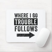 Wo ich hingehe, folgt Ärger Lustiges passendes Paa Mousepad (Mit Mouse)