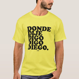 wo ich sagte, sage ich sage Diego T-Shirt
