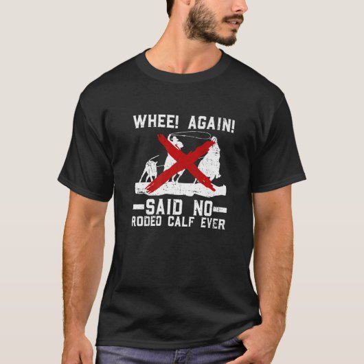 Wo immer gesagt, kein Rodeo Calf je Anti Rodeo Pro T-Shirt (Vorderseite)