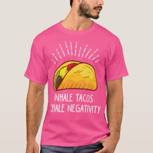 Wo Inhale Tacos Exhale Negativität Lustiger Taco T-Shirt