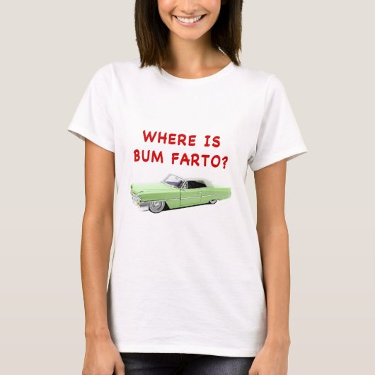Wo ist Bum farto? T-Shirt (Vorderseite)