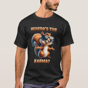 Wo ist das Karma-Funny-Eichhörnchen in Schatten? T-Shirt