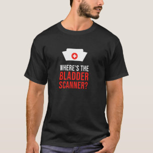 Wo ist die Blase Scanner Sarcastic Nurse T-Shirt