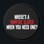 Wo ist eine Vampirschicht, wenn man eine braucht? Magnet<br><div class="desc">Hatte genug Vampire? Denkt ihr,  sie könnten etwas mit einer Herausforderung anfangen? Wo ist der Vampirjäger,  wenn man sie braucht?</div>
