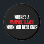 Wo ist eine Vampirschicht, wenn man eine braucht? Magnet<br><div class="desc">Hatte genug Vampire? Denkt ihr,  sie könnten etwas mit einer Herausforderung anfangen? Wo ist der Vampirjäger,  wenn man sie braucht?</div>
