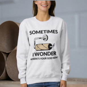 Wo ist jetzt dein Gott? Lustiger leerer Toilette Sweatshirt