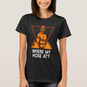 Wo ist mein Schlauch Feuerwehr Humor Feuerwehr-Mem T-Shirt